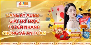 Đăng Ký AU88 – Giải Trí Trực Tuyến Nhanh Chóng Và An Toàn